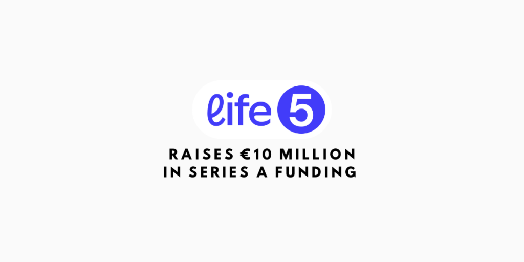 Life5 Raises €10 Million in Series A Funding