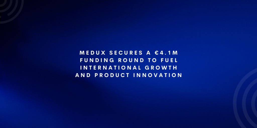 Medux Secures a €4.1M funding round to Fuel international growth and product innovation