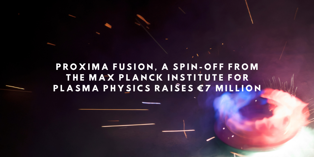 Proxima Fusion, a spin-off from the Max Planck Institute for Plasma Physics raises €7 Million