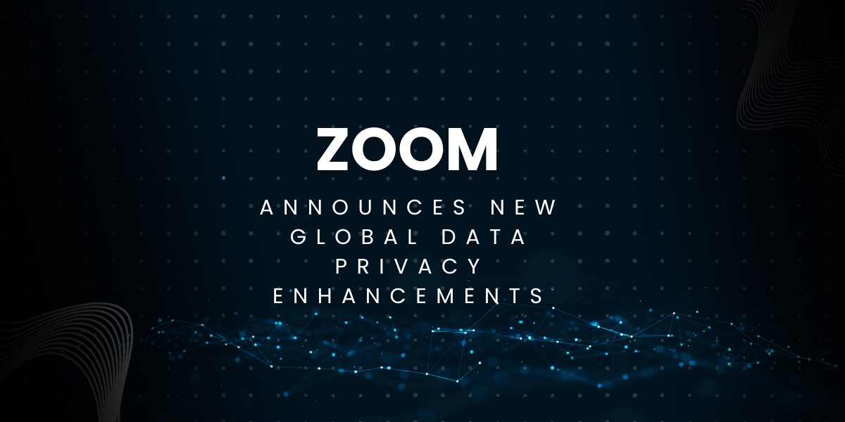 Zoom Announces New Global Data Privacy Enhancements