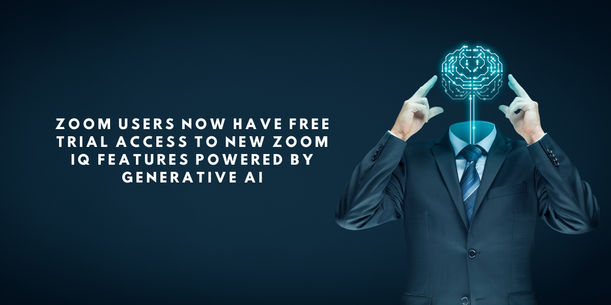 Zoom users now have free trial access to new Zoom IQ features powered by Generative AI