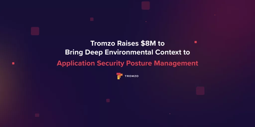 Tromzo Secures $8M to Lead AI-Driven App Security Monitoring